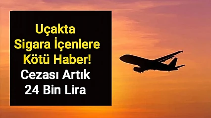 Uçakta Sigara İçenlere Kötü Haber! Cezası Artık 24 Bin Lira