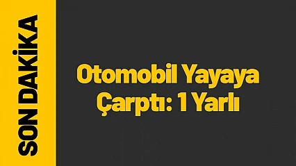 Yeşilyurt'ta Otomobil Yayaya Çarptı: 1 Kişi Yaralandı