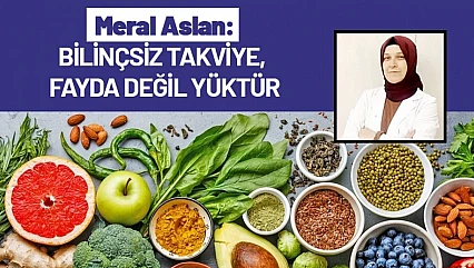 Meral Aslan: Gıda Takviyeleri Herkese Gerekli Değil