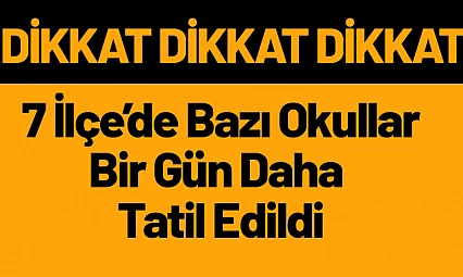 7 İlçede Bazı Okullar Bir Gün Daha Tatil Edildi.