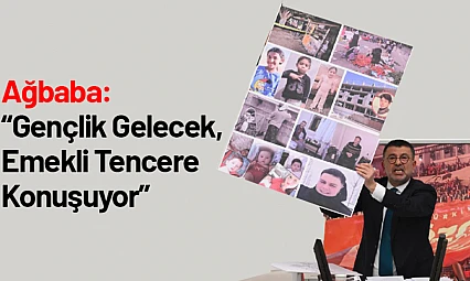Ağbaba: Gençlik Gelecek, Emekli Tencere Konuşuyor