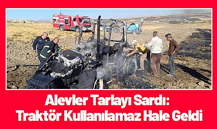 Alevler Tarlayı Sardı: Traktör Kullanılamaz Hale Geldi