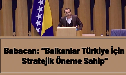 Babacan: 'Balkanlar Türkiye İçin Stratejik Öneme Sahip'