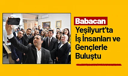 Babacan, Yeşilyurt'ta İş İnsanları ve Gençlerle Buluştu