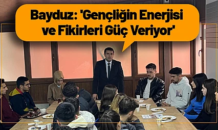 Bayduz: 'Gençliğin Enerjisi ve Fikirleri Güç Veriyor'