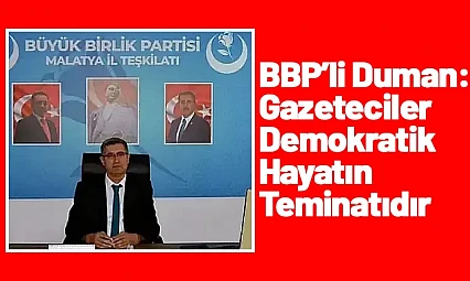 BBP'li Duman: Gazeteciler Demokratik Hayatın Teminatıdır