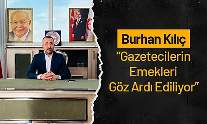 Burhan Kılıç: 'Gazetecilerin Emekleri Göz Ardı Ediliyor'