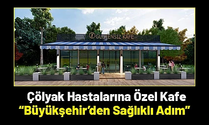Çölyak Hastalarına Özel Kafe: Büyükşehir'den Sağlıklı Adım