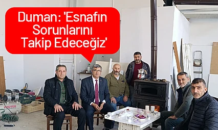 Duman: 'Esnafın Sorunlarını Takip Edeceğiz'