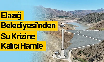Elazığ Belediyesi'nden Su Krizine Kalıcı Hamle