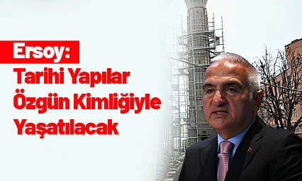 Ersoy: Tarihi Yapılar Özgün Kimliğiyle Yaşatılacak
