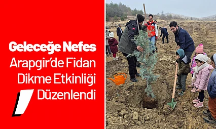 Geleceğe Nefes: Arapgir'de Fidan Dikme Etkinliği Düzenlendi