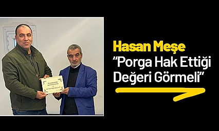 Hasan Meşe: 'Porga Hak Ettiği Değeri Görmeli'