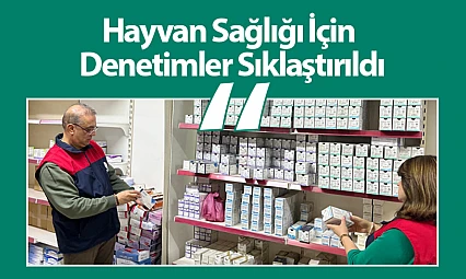 Hayvan Sağlığı İçin Denetimler Sıklaştırıldı
