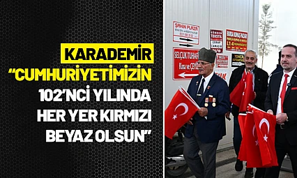 Karademir: 'Cumhuriyetimizin 102'nci Yılında Her Yer Kırmızı Beyaz Olsun'