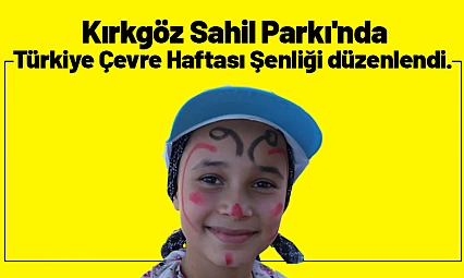 Kırkgöz Sahil Parkı'nda Türkiye Çevre Haftası şenliği düzenlendi.