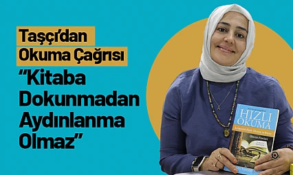 'Kitaba Dokunmadan Aydınlanma Olmaz': Taşçı'dan Okuma Çağrısı