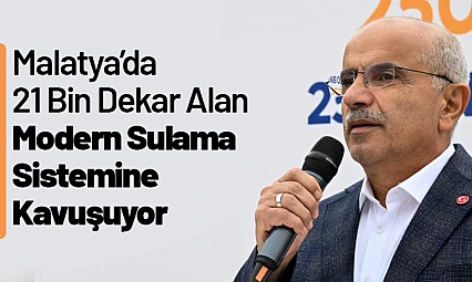 Malatya'da 21 Bin Dekar Alan Modern Sulama Sistemine Kavuşuyor