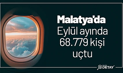 Malatya'da Eylül ayında 68.779 kişi uçtu