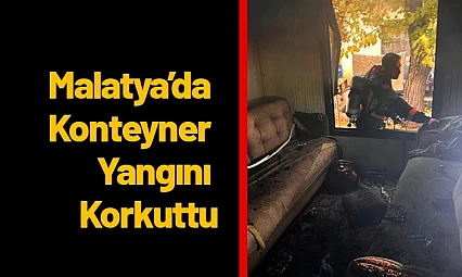 Malatya'da Konteyner Yangını Korkuttu