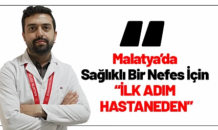 Malatya'da Sağlıklı Bir Nefes İçin İlk Adım Hastaneden