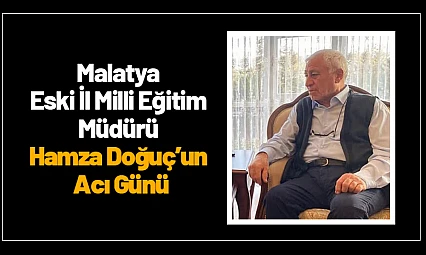 Malatya Eski İl Milli Eğitim Müdürünün Acı Günü