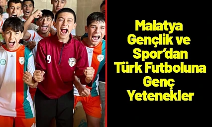 Malatya Gençlik ve Spor'dan Türk Futboluna Genç Yetenekler