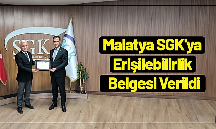 Malatya SGK'ya Erişilebilirlik Belgesi Verildi