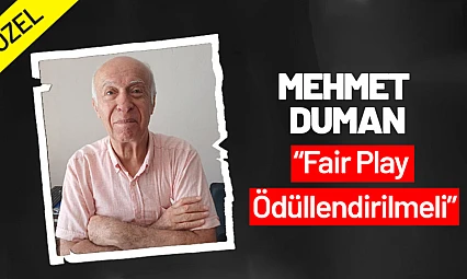 Mehmet Duman: 'Fair Play Ödüllendirilmeli'