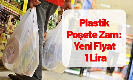 Plastik Poşete Zam: Yeni Fiyat 1 Lira