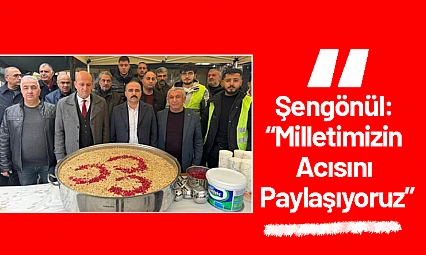 Şengönül: 'Milletimizin Acısını Paylaşıyoruz'