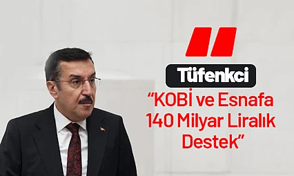 Tüfenkci: KOBİ ve Esnafa 140 Milyar Liralık Destek