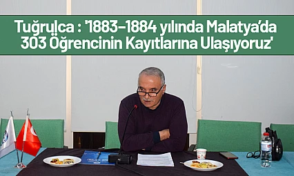 Tuğrulca : '1883–1884 yılında Malatya'da 303 Öğrencinin Kayıtlarına Ulaşıyoruz'