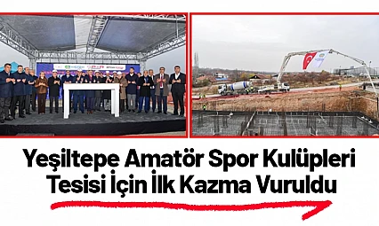 Yeşiltepe Amatör Spor Kulüpleri Tesisi İçin İlk Kazma Vuruldu