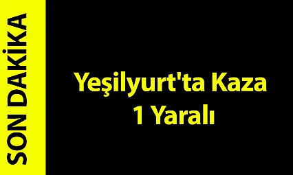 Yeşilyurt'ta Kaza 1 Yaralı