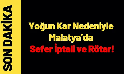 Yoğun Kar Nedeniyle Malatya'da Sefer İptali ve Rötar
