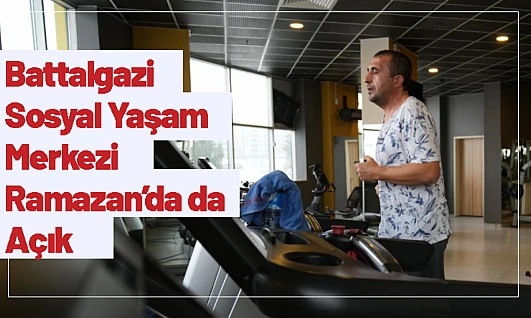 Battalgazi Sosyal Yaşam Merkezi Ramazan'da da Açık