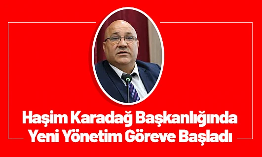Haşim Karadağ Başkanlığında Yeni Yönetim Göreve Başladı