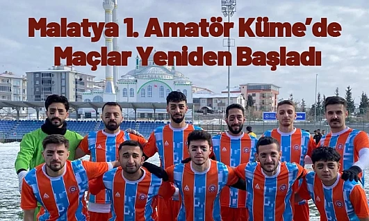 Malatya 1. Amatör Küme'de Maçlar Yeniden Başladı