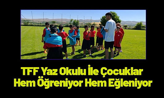 TFF Yaz Okulu İle Çocuklar Hem Öğreniyor Hem Eğleniyor