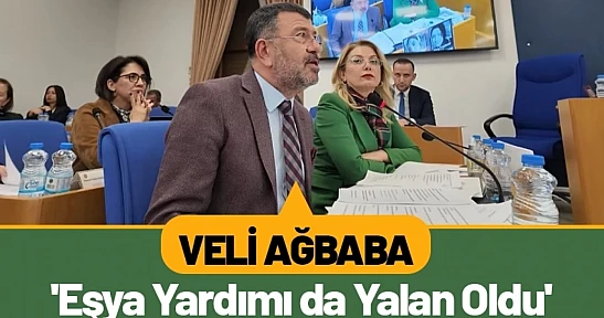 Veli Ağbaba: 'Eşya Yardımı da Yalan Oldu'