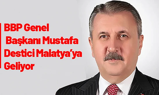 BBP Genel Başkanı Mustafa Destici Malatya'ya Geliyor