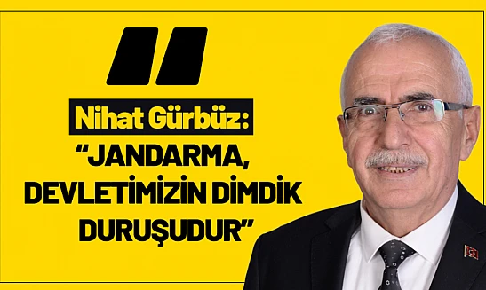 Nihat Gürbüz: 'Jandarma, Devletimizin Dimdik Duruşudur'