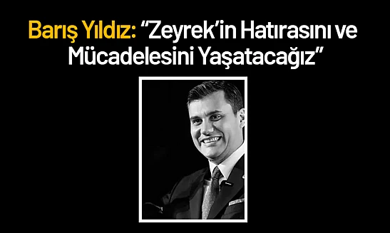Yıldız: 'Zeyrek'in Hatırasını ve Mücadelesini Yaşatacağız'