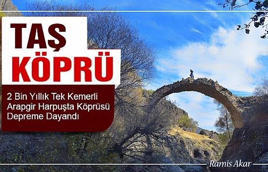 2 Bin Yıllık Taş Köprü Depreme Dayandı