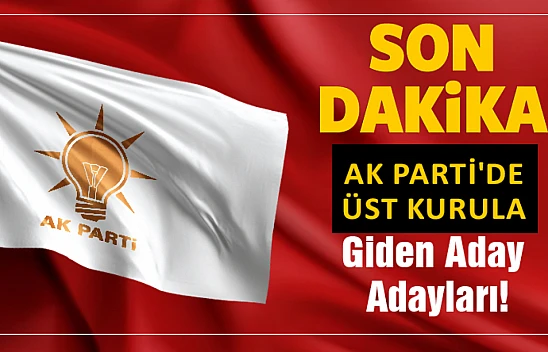 AK Parti'de Üst Kurula Giden Aday Adayları!