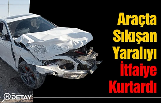 Araçta sıkışan yaralıyı itfaiye ekipleri kurtardı...