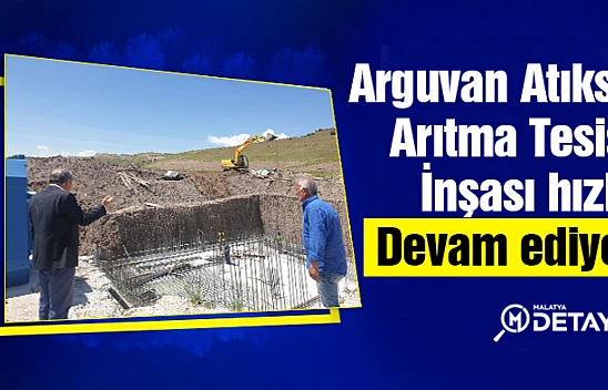 Arguvan Atıksu Arıtma Tesisi inşası hızla devam ediyor.