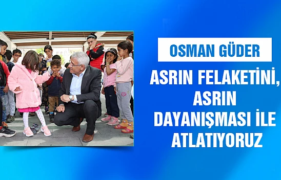 Asrın Felaketini, Asrın Dayanışması İle Atlatıyoruz