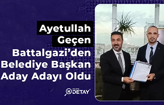 Ayetullah Geçen, Battalgazi'den Belediye Başkan Aday Adayı Oldu